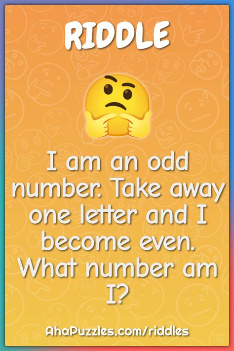 Riddle: I am an odd number. Take away a letter and I become .